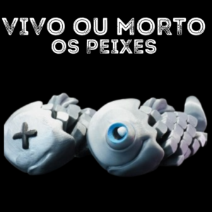 Vivo ou Morto , os peixes