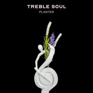 Treble Soul – Planter